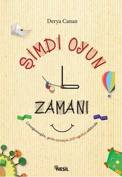 Şimdi Oyun Zamanı - 200 Eğitici Aktivite (5 Yaş ve Üstü ) / DERYA CANAN