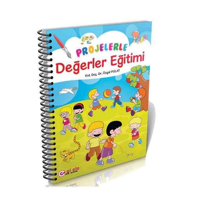 Projelerle Değerler Eğitimi Doç. Dr. Özgül Polat El Ele İlk Adım Yayınları