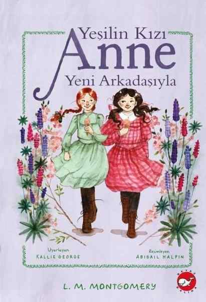 Yeşilin Kızı Anne Yeni Arkadaşıyla - L. M. Montgomery / Beyaz Balina Yayınları