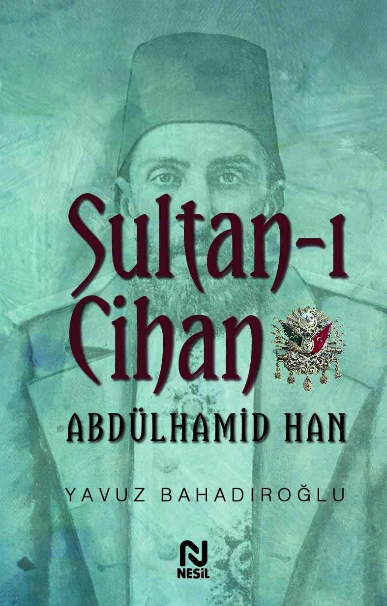 Sultan I Cihan Abdulhamid Han Yavuz Bahadiroglu